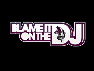 Blame it on the DJ