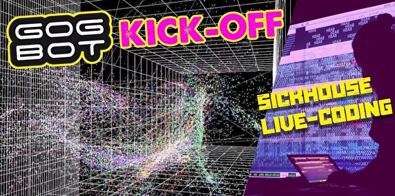 GOGBOT Kick-Off × Sickhouse Live Coding