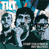 Tilt – Stop The World Revolving