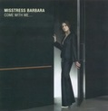 Misstress Barbara - Come With Me
