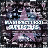 Manufactured Superstars – Party All The Time