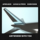 Afrojack, Lucas & Steve en DubVision presenteren ANYWHERE WITH YOU