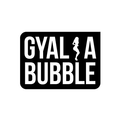 Gyal A Bubble