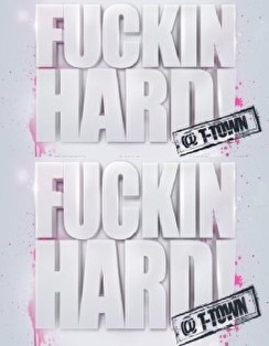 Fuck!n Hard @ T-Town