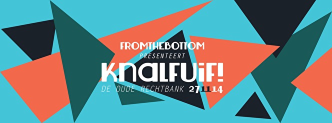 From the bottom: Knalfuif!