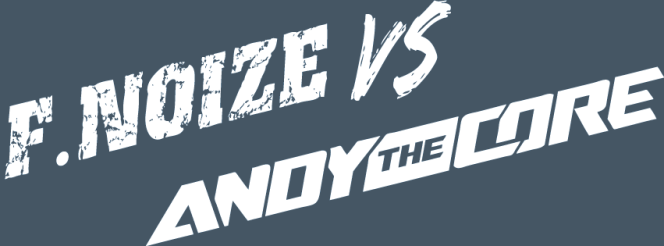 F. NøIzE vs Andy The Core