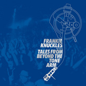 Frankie Knuckles – Tales From Beyond The Tone Arm