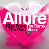 Allure – Kiss From The Past: The Remix Album