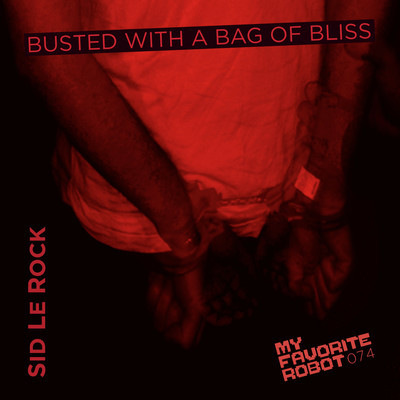 Sid Le Rock – Busted With A Bag Of Bliss