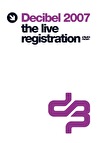 Decibel 2007 - The Live Registration